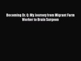 Book Becoming Dr. Q: My Journey from Migrant Farm Worker to Brain Surgeon Read Full Ebook