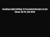[Read PDF] Cooking Light Grilling: 57 Essential Recipes to Eat Smart Be Fit Live Well Ebook