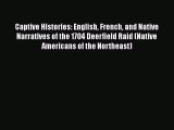 [Read book] Captive Histories: English French and Native Narratives of the 1704 Deerfield Raid