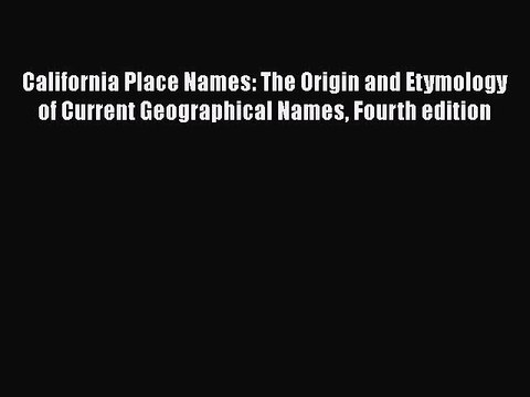 [Read book] California Place Names: The Origin and Etymology of Current Geographical Names