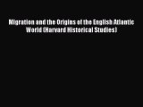 [Read book] Migration and the Origins of the English Atlantic World (Harvard Historical Studies)