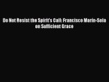 Download Do Not Resist the Spirit's Call: Francisco Marín-Sola on Sufficient Grace  EBook