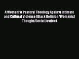 Book A Womanist Pastoral Theology Against Intimate and Cultural Violence (Black Religion/Womanist