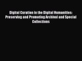 Book Digital Curation in the Digital Humanities: Preserving and Promoting Archival and Special