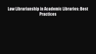 Book Law Librarianship in Academic Libraries: Best Practices Read Full Ebook