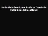 Book Border Walls: Security and the War on Terror in the United States India and Israel Download