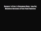[Read PDF] Burgers 'n Fries 'n Cinnamon Buns:  Low-Fat Meatless Versions of Fast Food Favorites