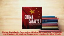 PDF  China Catalyst Powering Global Growth by Reaching the Fastest Growing Consumer Market in PDF Full Ebook