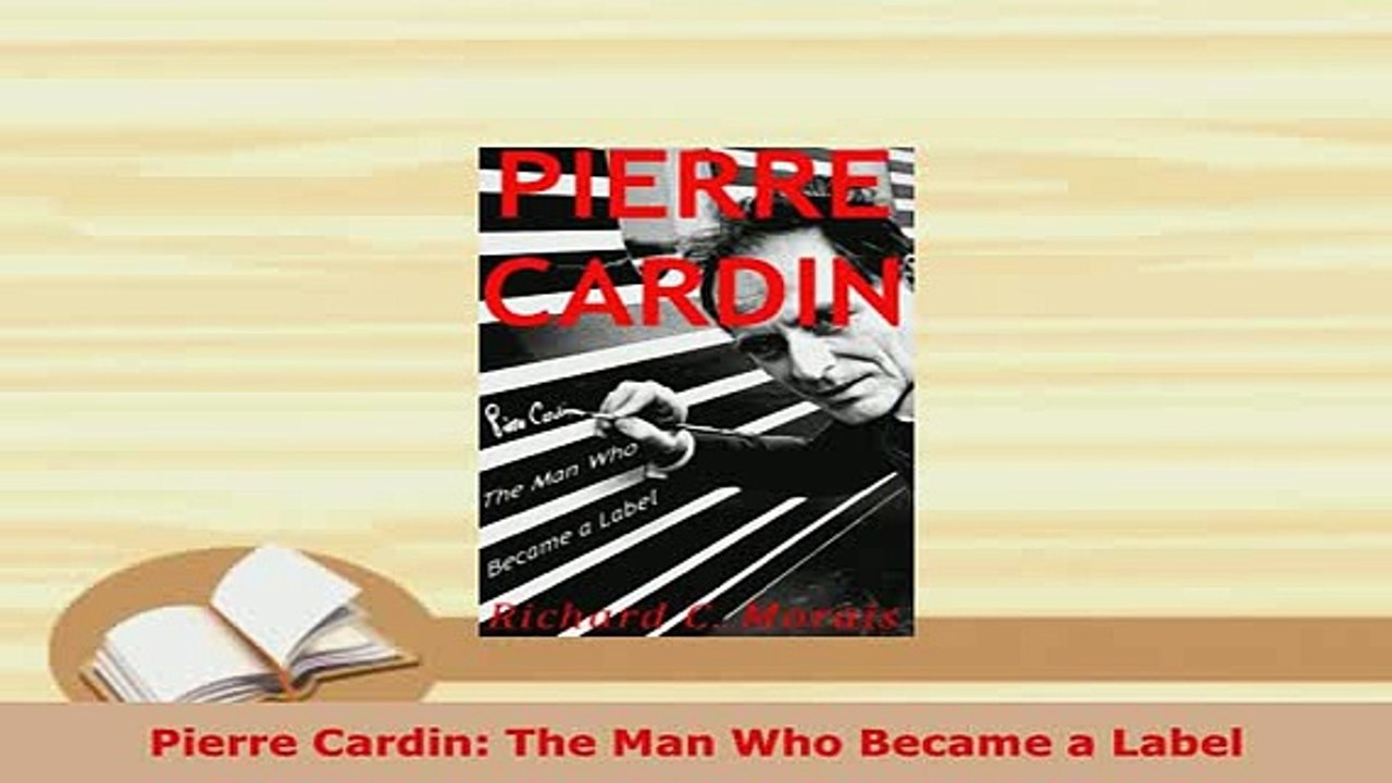 PDF  Pierre Cardin The Man Who Became a Label Read Online