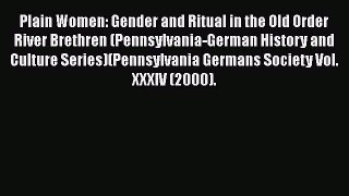 [Read book] Plain Women: Gender and Ritual in the Old Order River Brethren (Pennsylvania-German