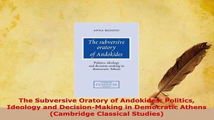 PDF  The Subversive Oratory of Andokides Politics Ideology and DecisionMaking in Democratic PDF Full Ebook