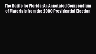 [Read book] The Battle for Florida: An Annotated Compendium of Materials from the 2000 Presidential