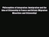 Ebook Philosophies of Integration: Immigration and the Idea of Citizenship in France and Britain