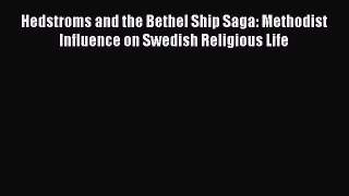 Book Hedstroms and the Bethel Ship Saga: Methodist Influence on Swedish Religious Life Read