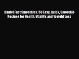 [Read PDF] Daniel Fast Smoothies: 50 Easy Quick Smoothie Recipes for Health Vitality and Weight