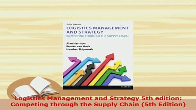 Download Logistics Management and Strategy 5th edition Competing through the Supply Chain 5th Download Full Ebook