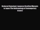 Ebook Brokered Homeland: Japanese Brazilian Migrants in Japan (The Anthropology of Contemporary
