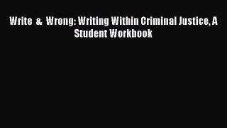 [PDF] Write  &  Wrong: Writing Within Criminal Justice A Student Workbook [Download] Full Ebook