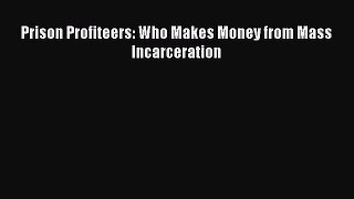 [PDF] Prison Profiteers: Who Makes Money from Mass Incarceration [Read] Online