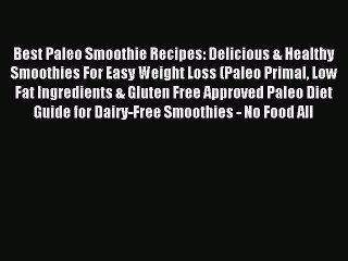 [Read PDF] Best Paleo Smoothie Recipes: Delicious & Healthy Smoothies For Easy Weight Loss