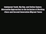 Book Immigrant Youth Hip Hop and Online Games: Alternative Approaches to the Inclusion of Working-Class