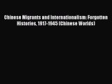 Book Chinese Migrants and Internationalism: Forgotten Histories 1917-1945 (Chinese Worlds)