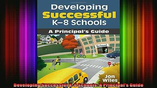 Free Full PDF Downlaod  Developing Successful K8 Schools A Principals Guide Full Ebook Online Free