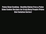 [Read PDF] Paleo Slow Cooking - Healthy Gluten Free & Paleo Slow Cooker Recipes for Crazy Busy