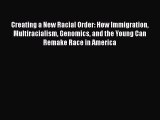 Book Creating a New Racial Order: How Immigration Multiracialism Genomics and the Young Can