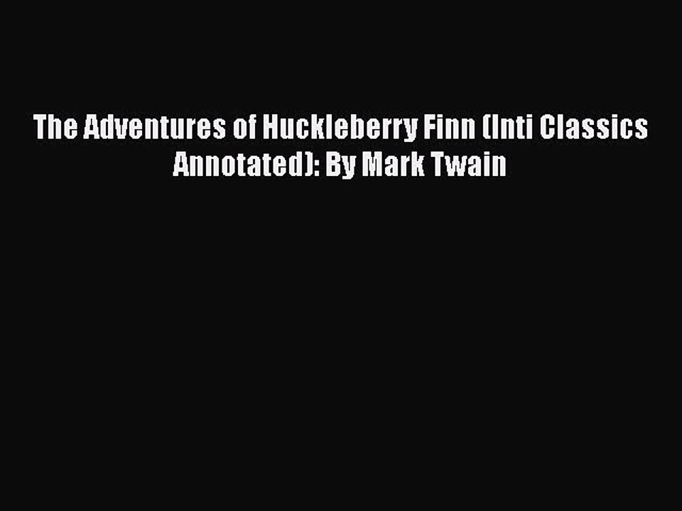 [PDF] The Adventures of Huckleberry Finn (Inti Classics Annotated): By Mark Twain [Download]