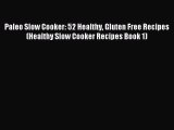 [Read PDF] Paleo Slow Cooker: 52 Healthy Gluten Free Recipes (Healthy Slow Cooker Recipes Book