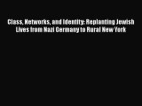 Ebook Class Networks and Identity: Replanting Jewish Lives from Nazi Germany to Rural New York