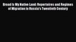 Ebook Broad Is My Native Land: Repertoires and Regimes of Migration in Russia's Twentieth Century