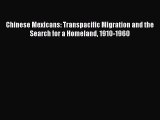 Book Chinese Mexicans: Transpacific Migration and the Search for a Homeland 1910-1960 Read