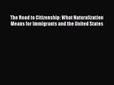 Ebook The Road to Citizenship: What Naturalization Means for Immigrants and the United States