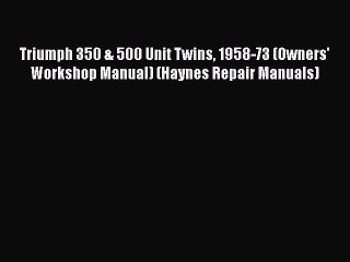 [Read Book] Triumph 350 & 500 Unit Twins 1958-73 (Owners' Workshop Manual) (Haynes Repair Manuals)