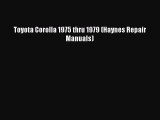 [Read Book] Toyota Corolla 1975 thru 1979 (Haynes Repair Manuals)  Read Online