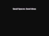 [Read PDF] Small Spaces: Good Ideas Ebook Online