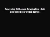 [Read Book] Renovating Old Houses: Bringing New Life to Vintage Homes (For Pros By Pros) Free