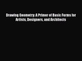 [Read Book] Drawing Geometry: A Primer of Basic Forms for Artists Designers and Architects