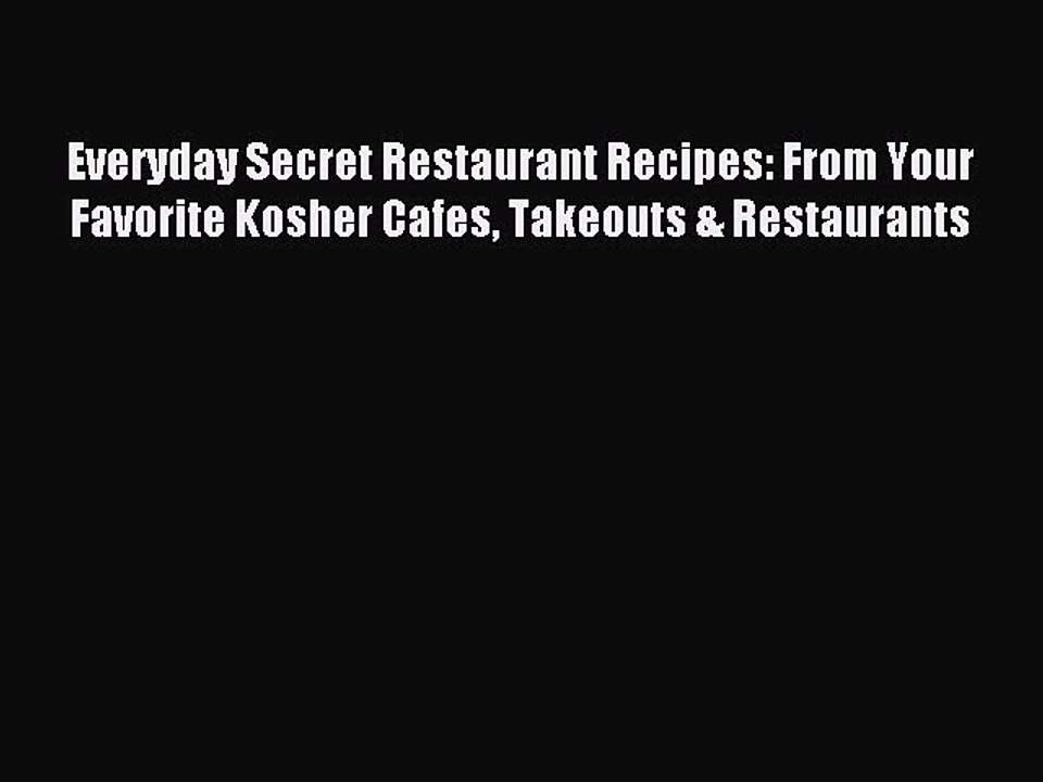 Read Everyday Secret Restaurant Recipes: From Your Favorite Kosher Cafes Takeouts & Restaurants