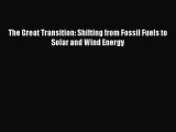 [Read Book] The Great Transition: Shifting from Fossil Fuels to Solar and Wind Energy  Read