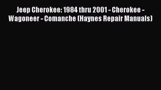 [Read Book] Jeep Cherokee: 1984 thru 2001 - Cherokee - Wagoneer - Comanche (Haynes Repair Manuals)