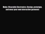 [Read Book] Make: Wearable Electronics: Design prototype and wear your own interactive garments