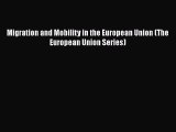 Ebook Migration and Mobility in the European Union (The European Union Series) Read Full Ebook