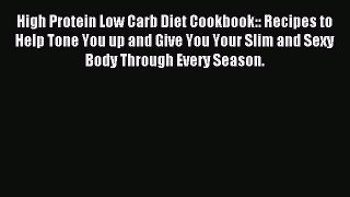 [Read PDF] High Protein Low Carb Diet Cookbook:: Recipes to Help Tone You up and Give You Your