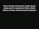 Book Who Is Worthy of Protection?: Gender-Based Asylum and U.S. Immigration Politics (Oxford
