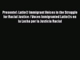 Book Presente!: Latin@ Immigrant Voices in the Struggle for Racial Justice / Voces Inmigranted