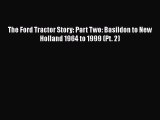 [Read Book] The Ford Tractor Story: Part Two: Basildon to New Holland 1964 to 1999 (Pt. 2)