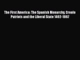 [Read book] The First America: The Spanish Monarchy Creole Patriots and the Liberal State 1492-1867